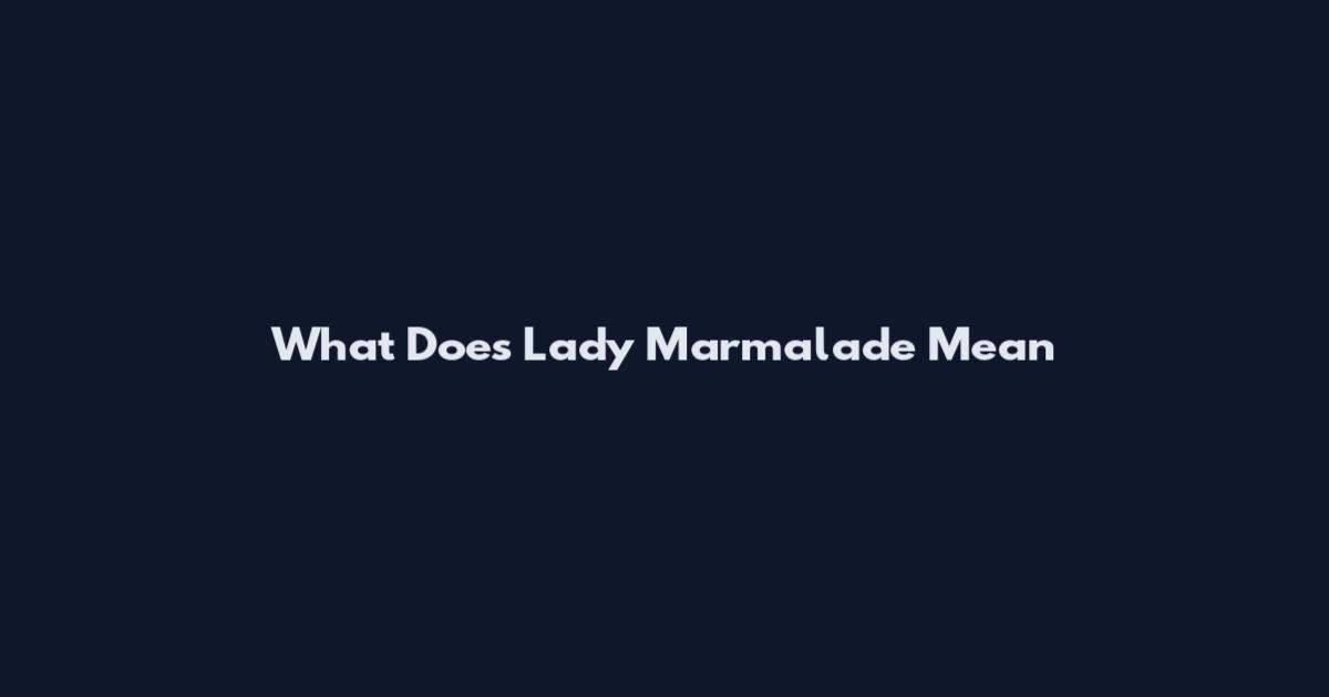 What Does 'Lady Marmalade' Mean