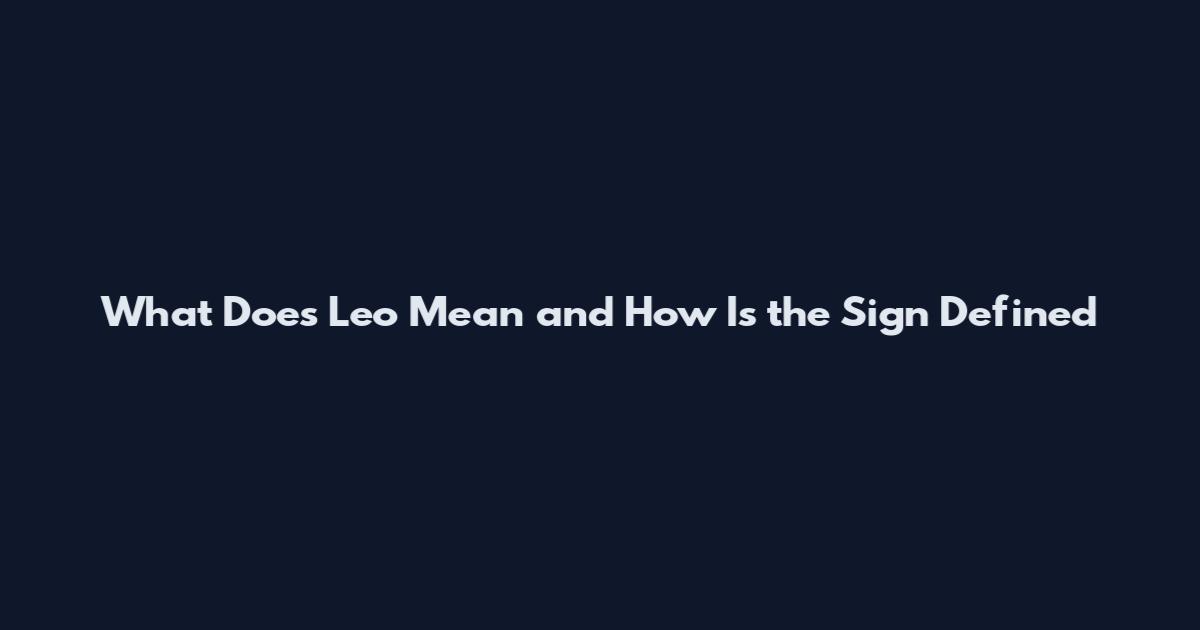 What Does 'Leo' Mean and How Is the Sign Defined