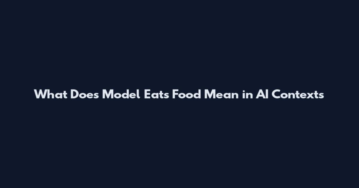 What Does 'Model Eats Food' Mean in AI Contexts
