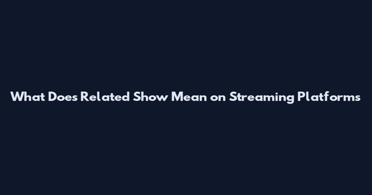 What Does 'Related Show' Mean on Streaming Platforms