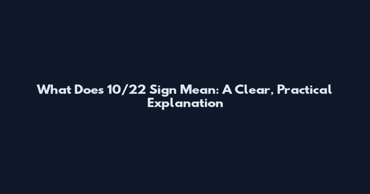 What Does 10/22 Sign Mean: A Clear, Practical Explanation