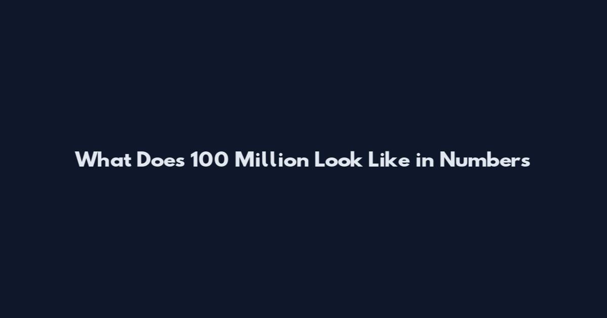 What Does 100 Million Look Like in Numbers