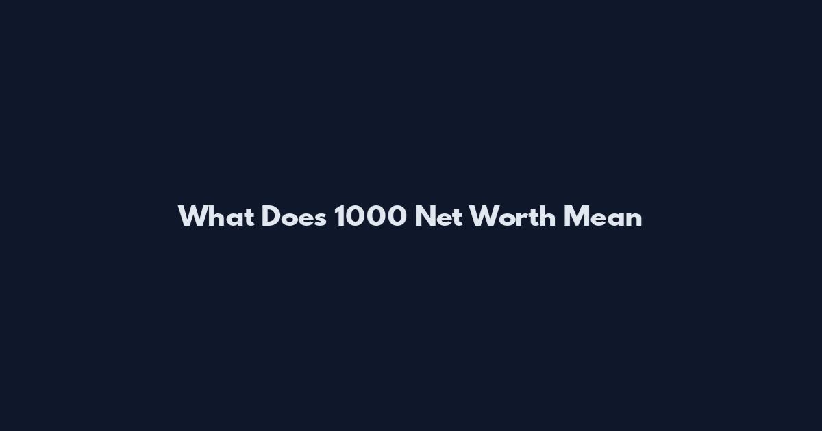 What Does 1000 Net Worth Mean