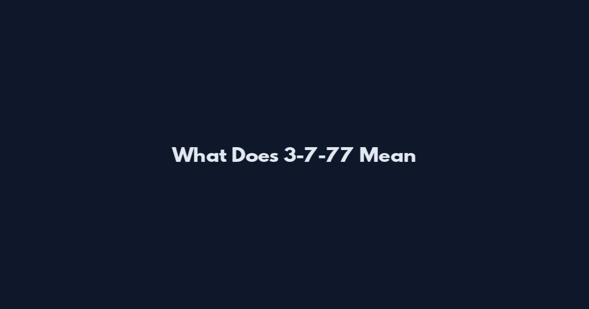 What Does 3-7-77 Mean