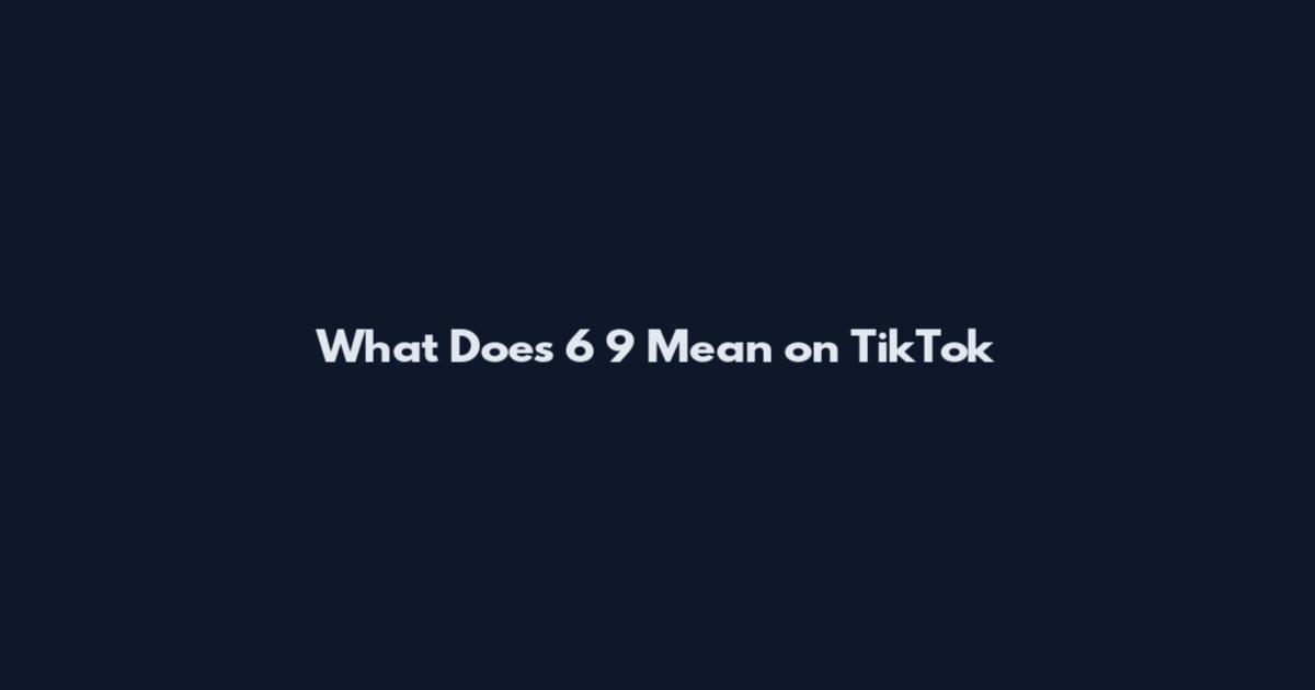 What Does 6 9 Mean on TikTok