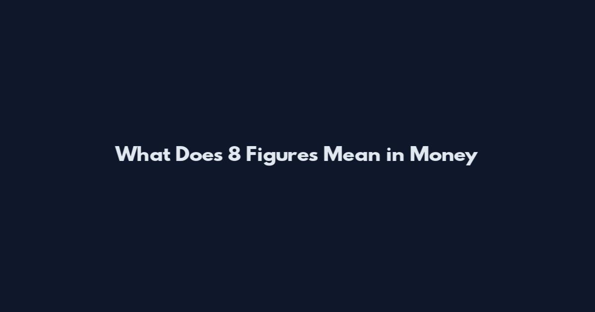What Does 8 Figures Mean in Money