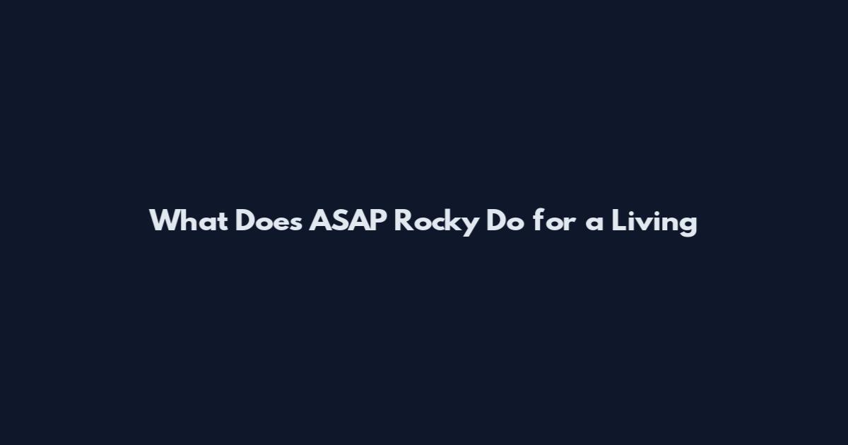 What Does ASAP Rocky Do for a Living
