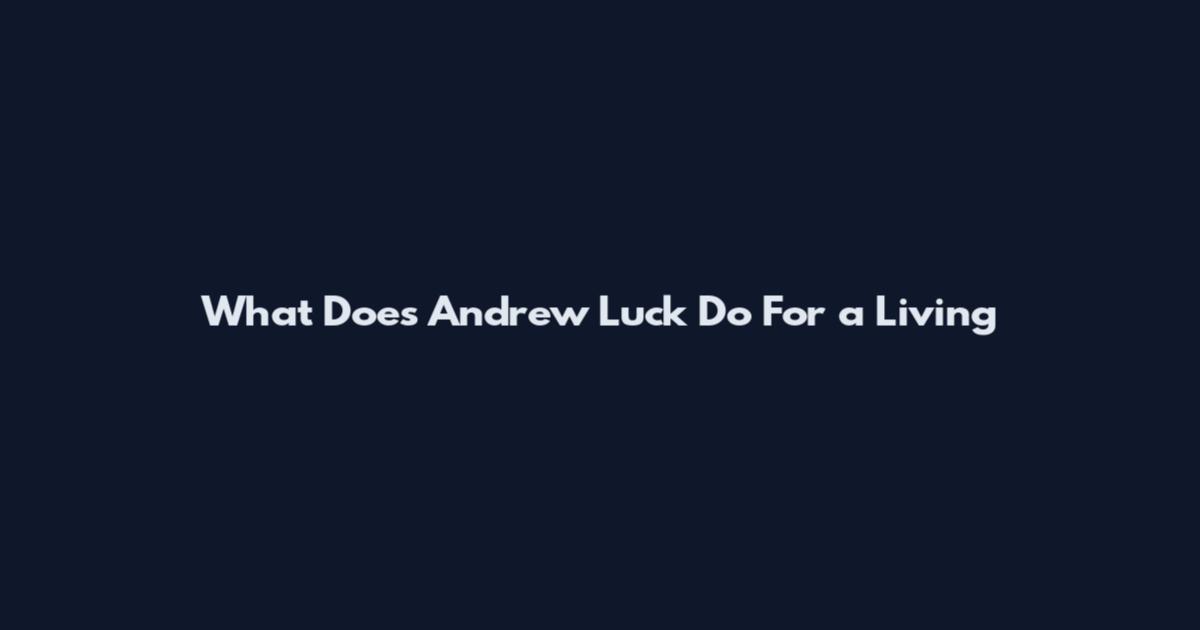 What Does Andrew Luck Do For a Living