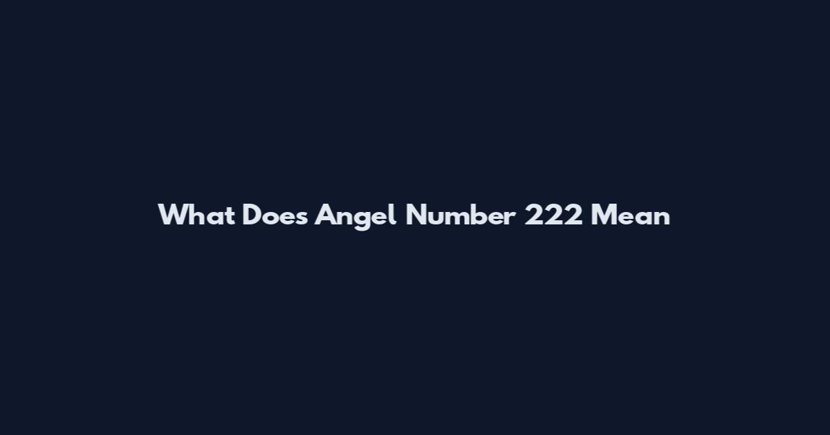 What Does Angel Number 222 Mean
