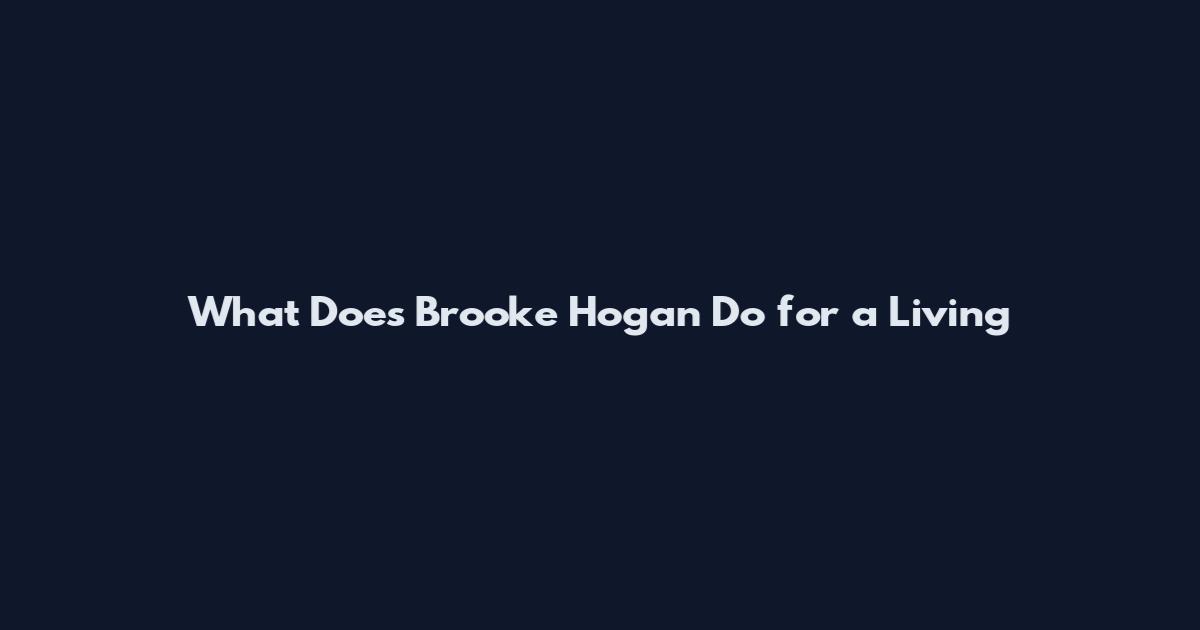 What Does Brooke Hogan Do for a Living