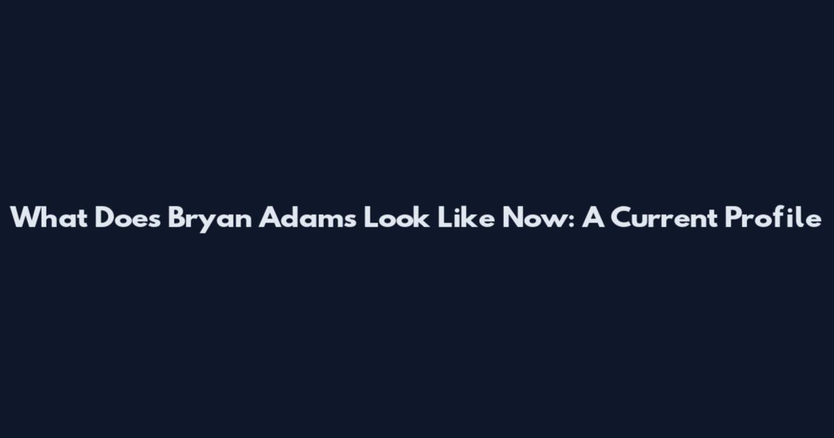 What Does Bryan Adams Look Like Now: A Current Profile
