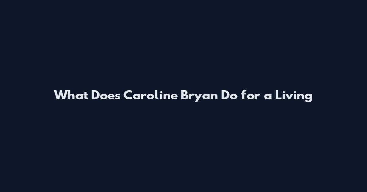 What Does Caroline Bryan Do for a Living