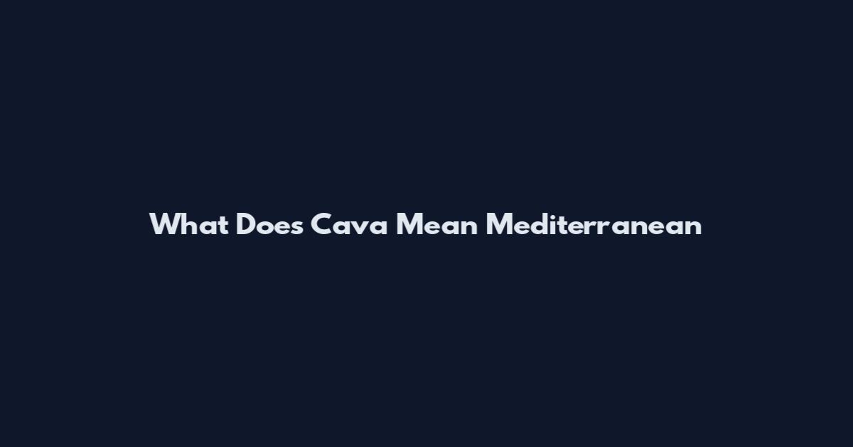 What Does Cava Mean Mediterranean