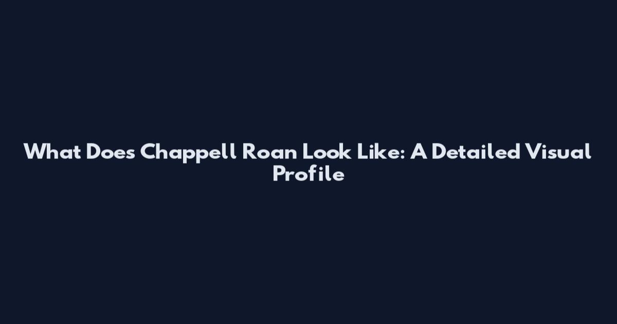 What Does Chappell Roan Look Like: A Detailed Visual Profile