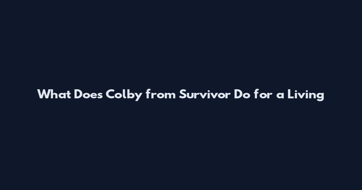 What Does Colby from Survivor Do for a Living