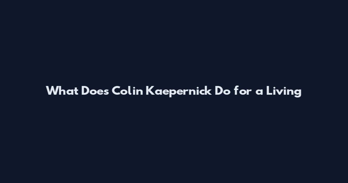 What Does Colin Kaepernick Do for a Living