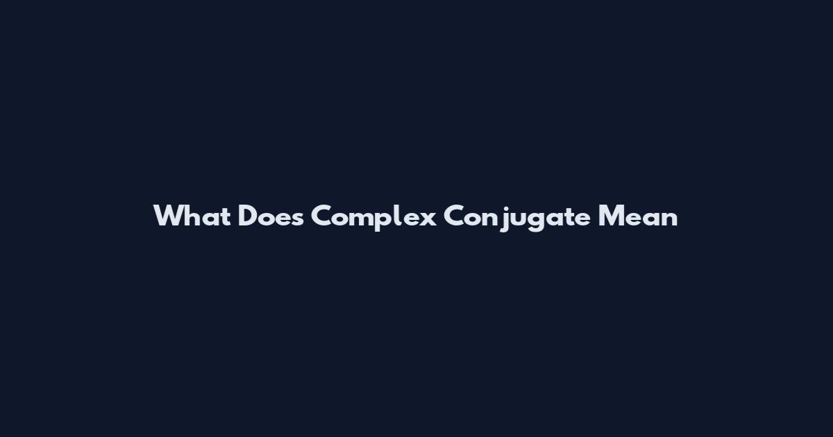 What Does Complex Conjugate Mean