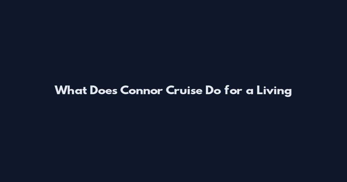 What Does Connor Cruise Do for a Living