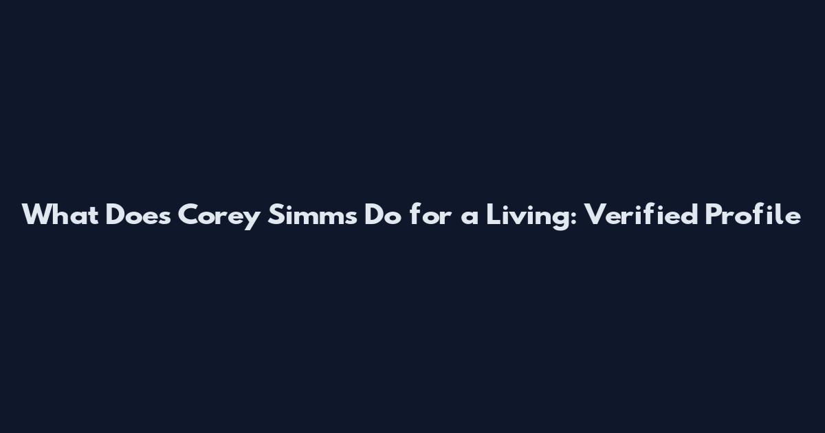 What Does Corey Simms Do for a Living: Verified Profile