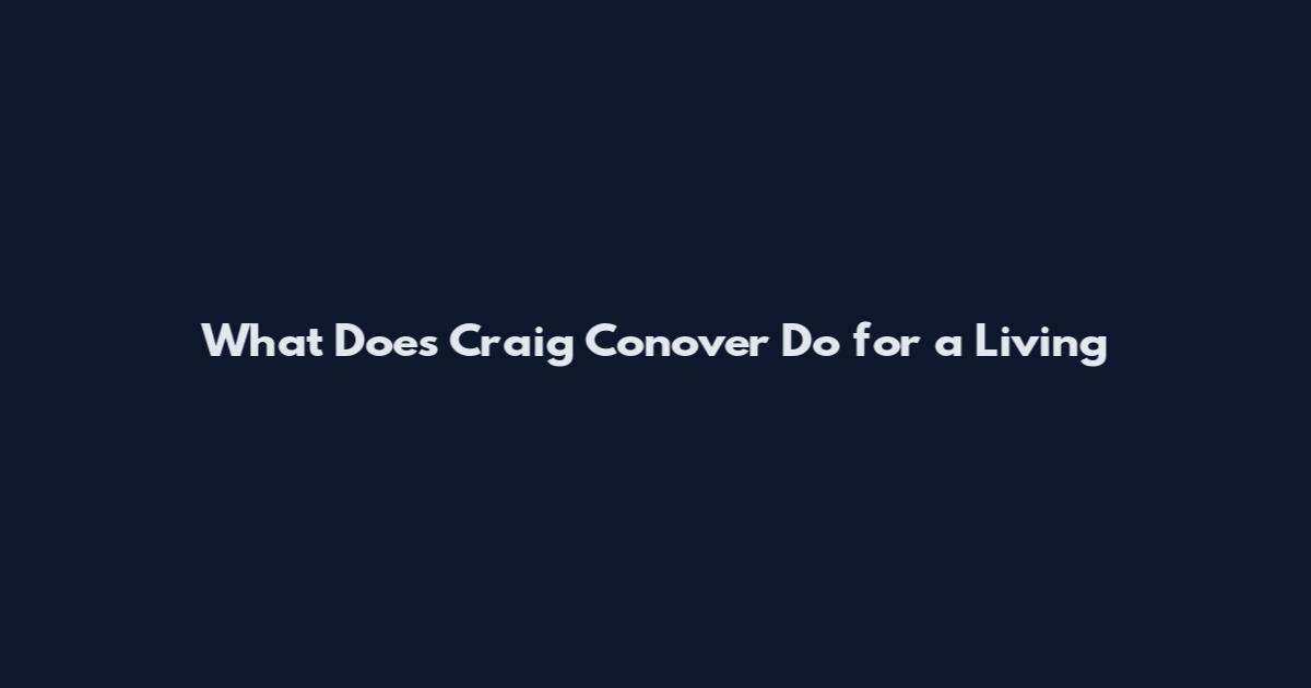 What Does Craig Conover Do for a Living