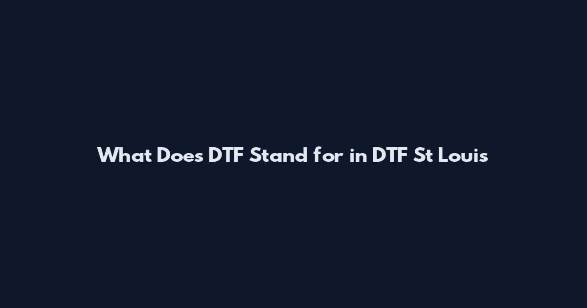 What Does DTF Stand for in DTF St Louis