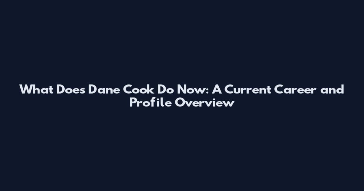 What Does Dane Cook Do Now: A Current Career and Profile Overview
