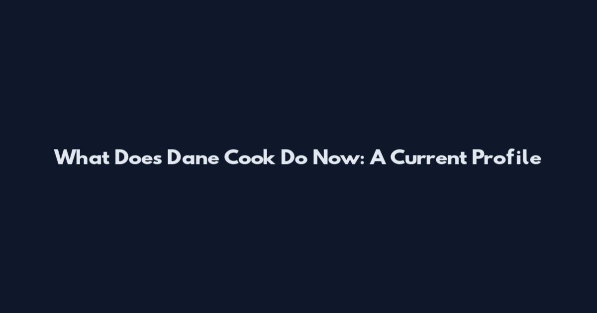What Does Dane Cook Do Now: A Current Profile