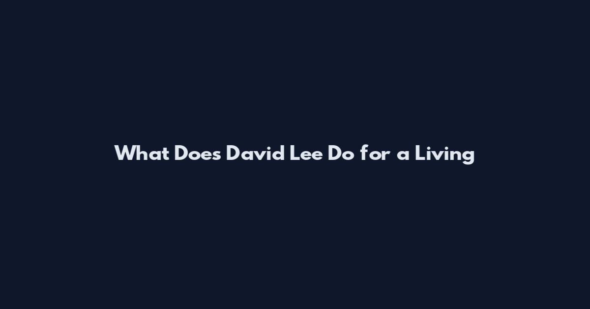 What Does David Lee Do for a Living