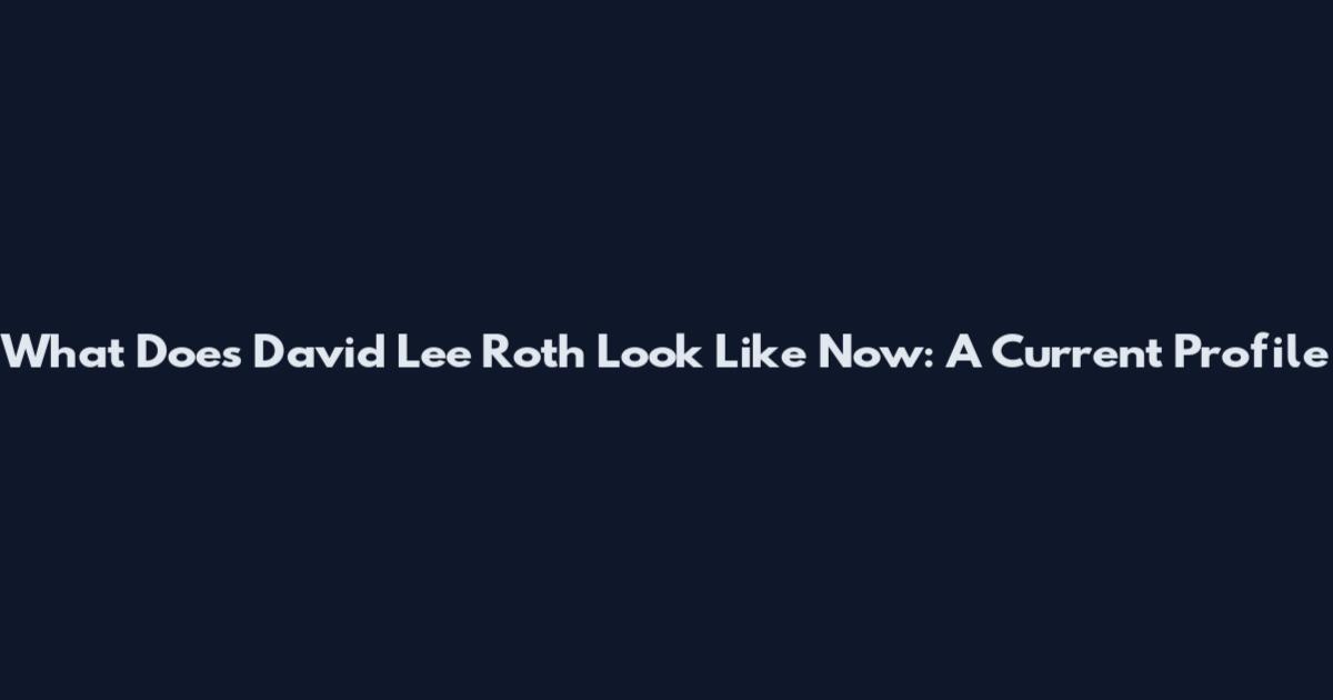 What Does David Lee Roth Look Like Now: A Current Profile
