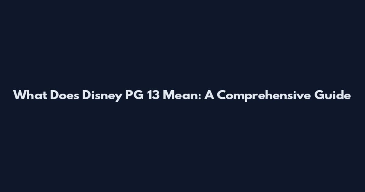 What Does Disney PG 13 Mean: A Comprehensive Guide
