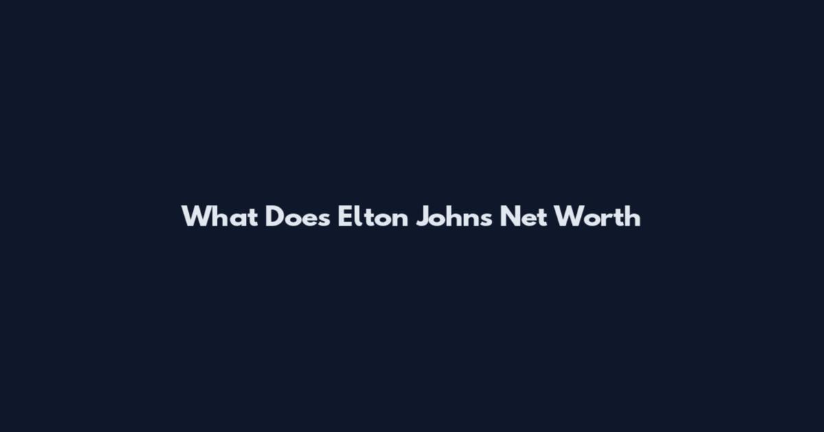 What Does Elton John's Net Worth