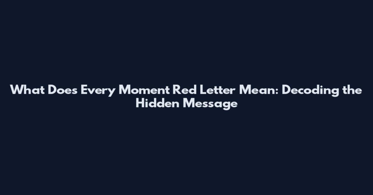 What Does Every Moment Red Letter Mean: Decoding the Hidden Message