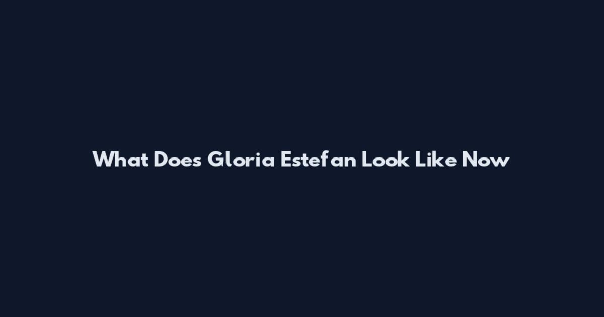 What Does Gloria Estefan Look Like Now