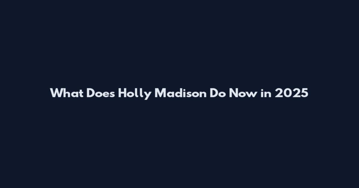 What Does Holly Madison Do Now in 2025