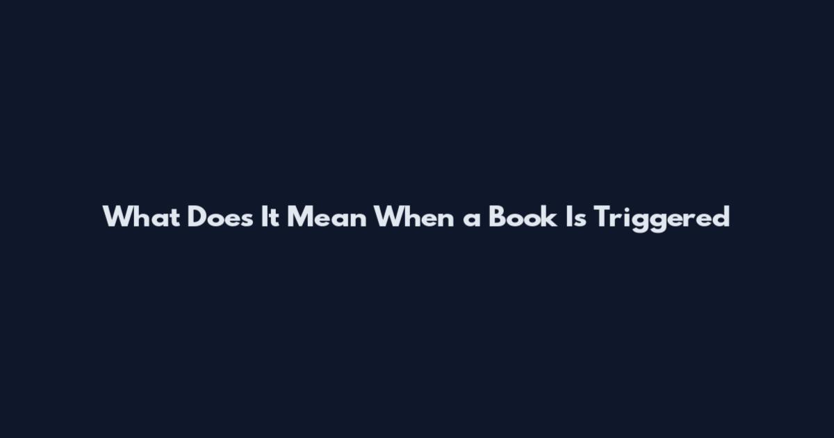 What Does It Mean When a Book Is Triggered