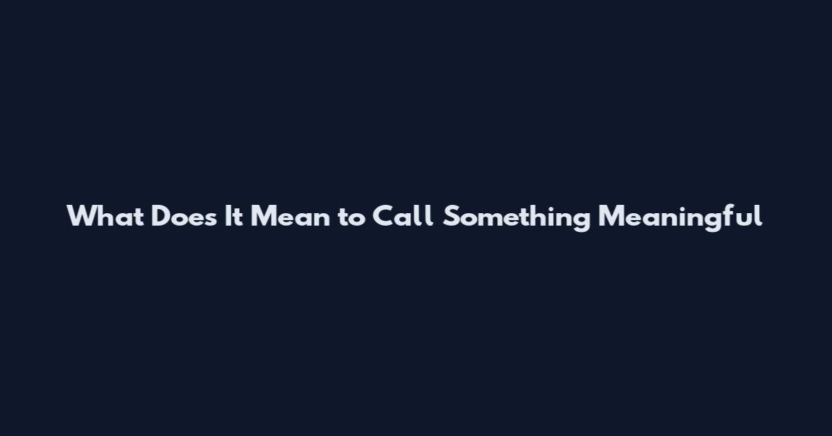 What Does It Mean to Call Something Meaningful