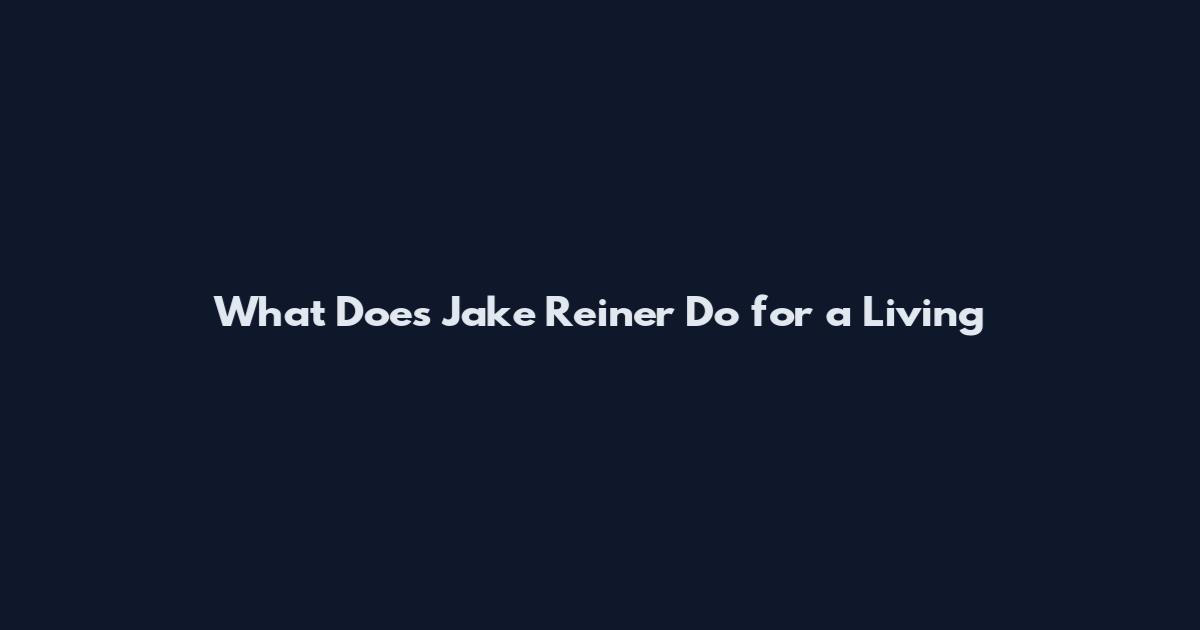 What Does Jake Reiner Do for a Living