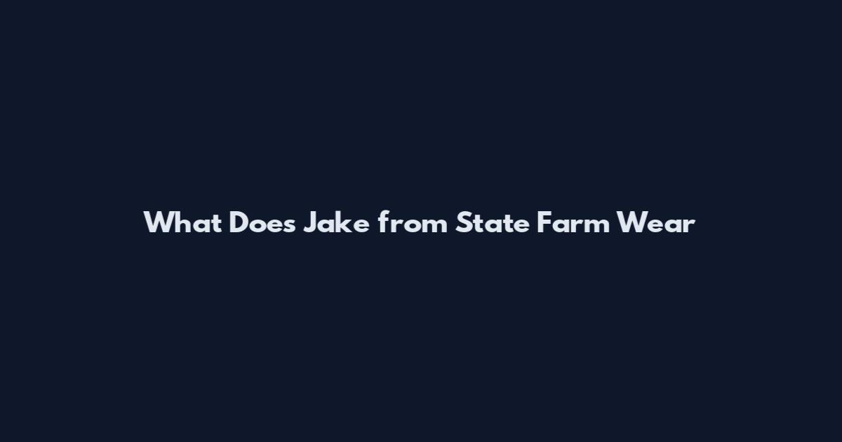 What Does Jake from State Farm Wear