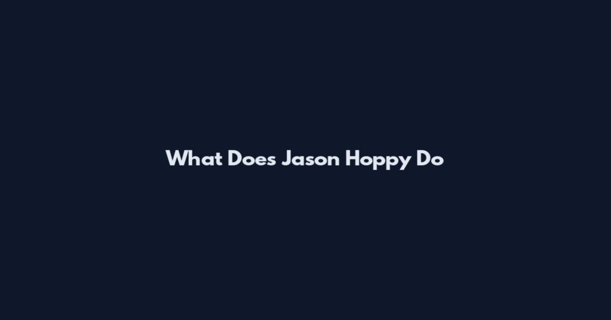 What Does Jason Hoppy Do