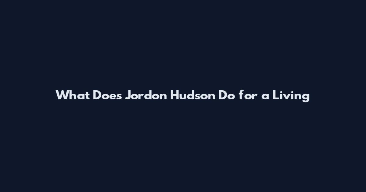 What Does Jordon Hudson Do for a Living
