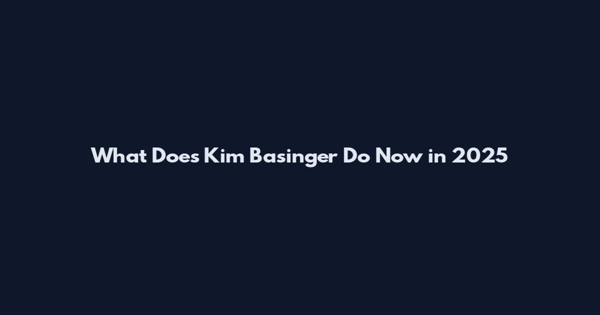 What Does Kim Basinger Do Now in 2025