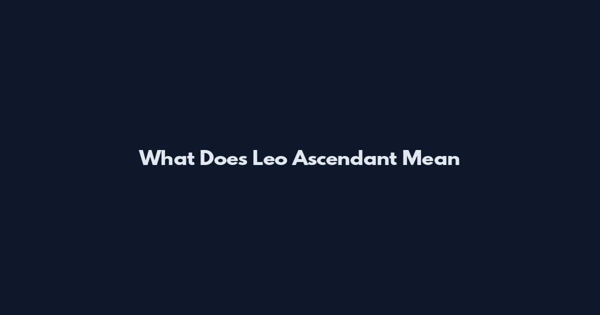 What Does Leo Ascendant Mean