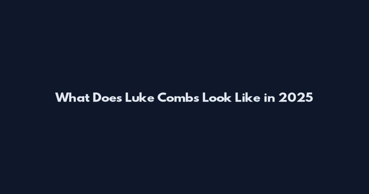 What Does Luke Combs Look Like in 2025