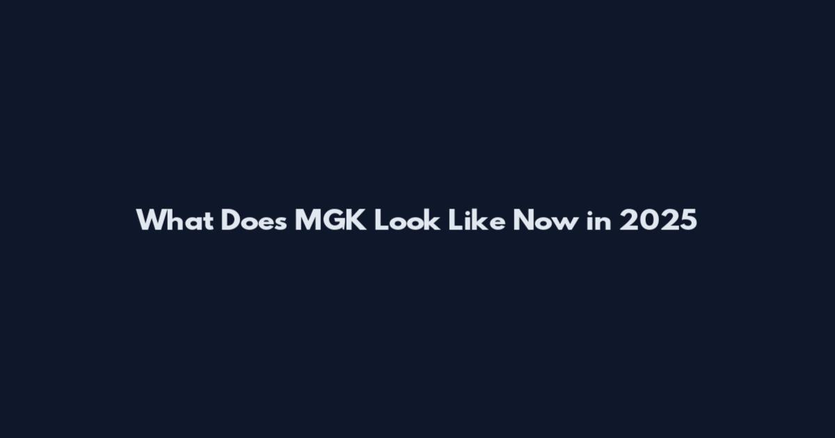 What Does MGK Look Like Now in 2025