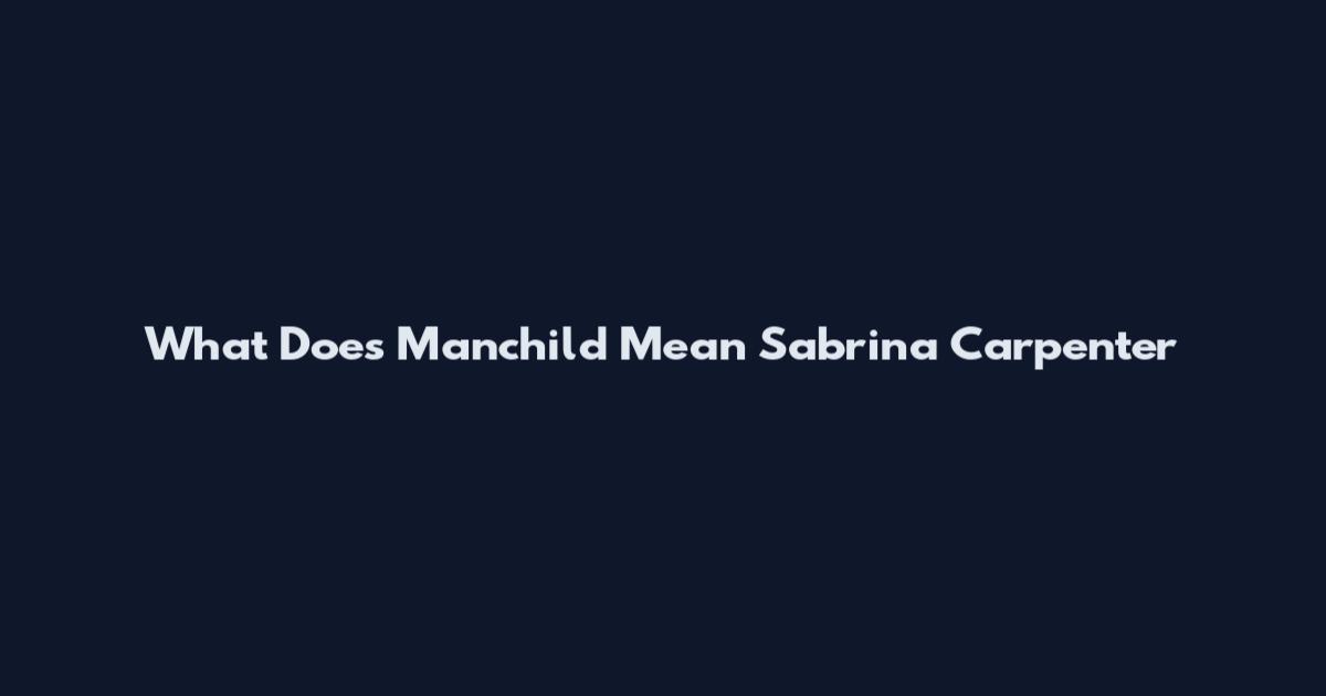 What Does Manchild Mean Sabrina Carpenter