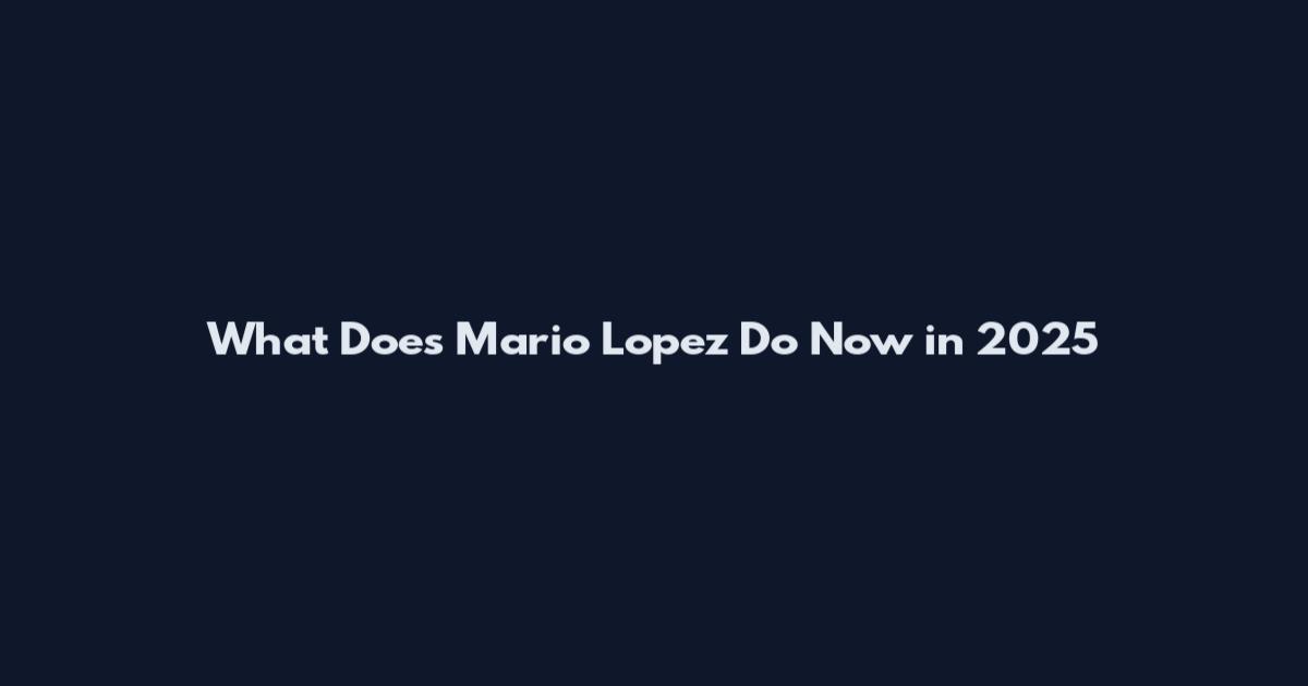 What Does Mario Lopez Do Now in 2025