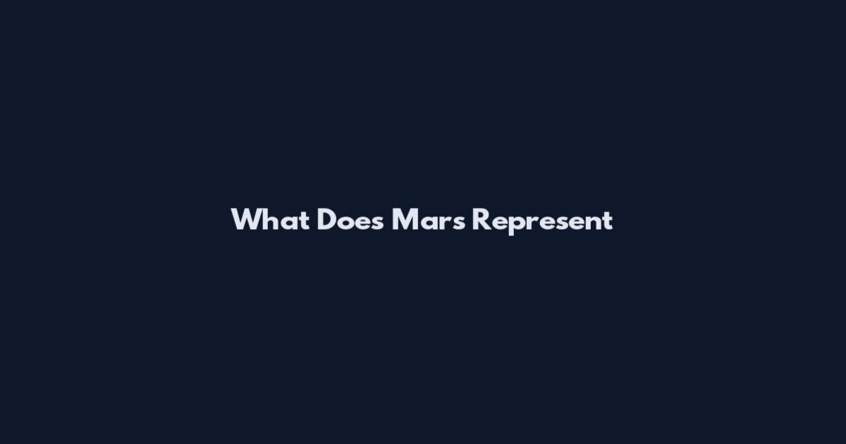 What Does Mars Represent