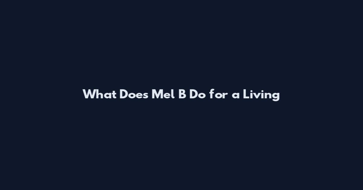 What Does Mel B Do for a Living