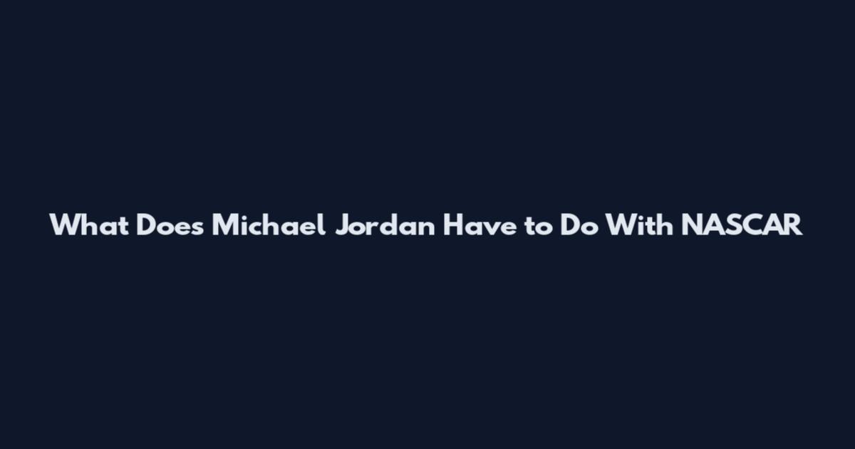 What Does Michael Jordan Have to Do With NASCAR