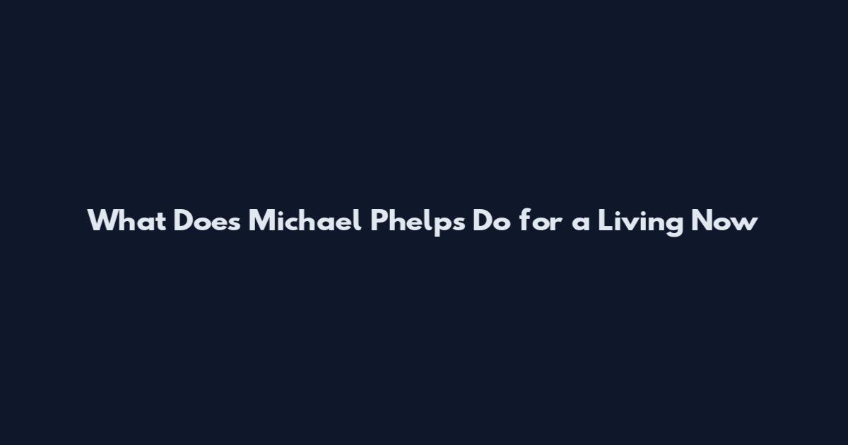 What Does Michael Phelps Do for a Living Now